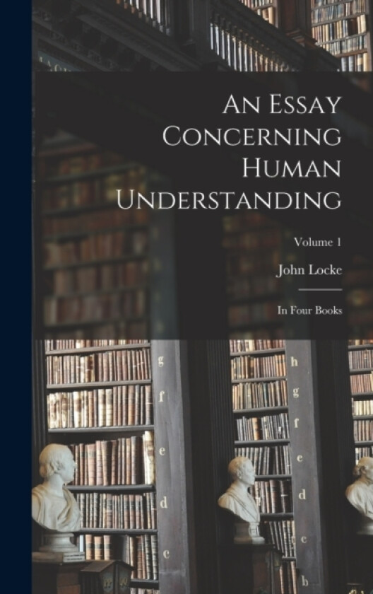 An Essay Concerning Human Understanding av John Locke (Hardcover)
