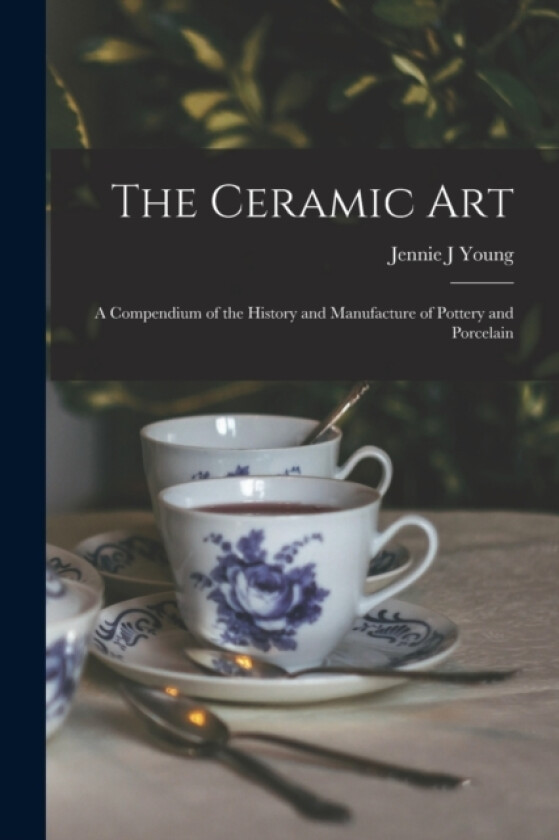 The Ceramic Art av Jennie J Young (Paperback)