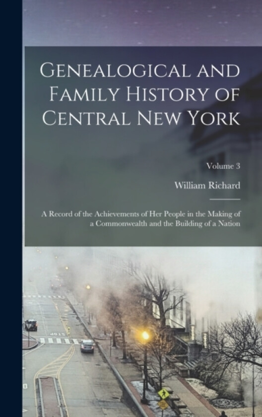 Genealogical and Family History of Central New York av William Richard 1847-1918 Cutter (Hardcover)