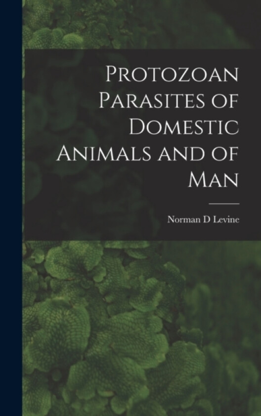 Protozoan Parasites of Domestic Animals and of Man av Norman D Levine (Hardcover)