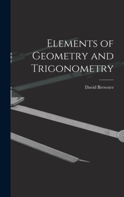 Elements of Geometry and Trigonometry av David Brewster (Hardcover)
