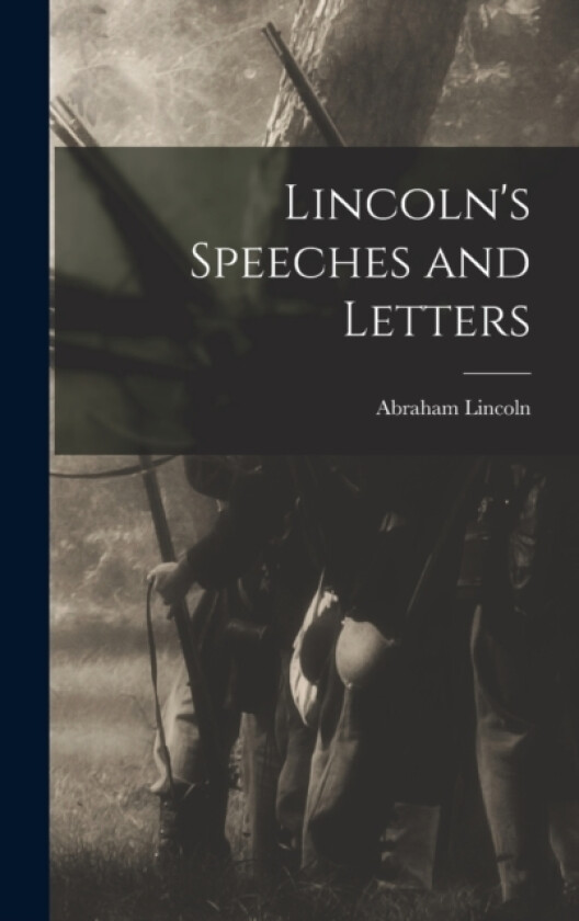 Lincoln's Speeches and Letters av Abraham Lincoln (Hardcover)