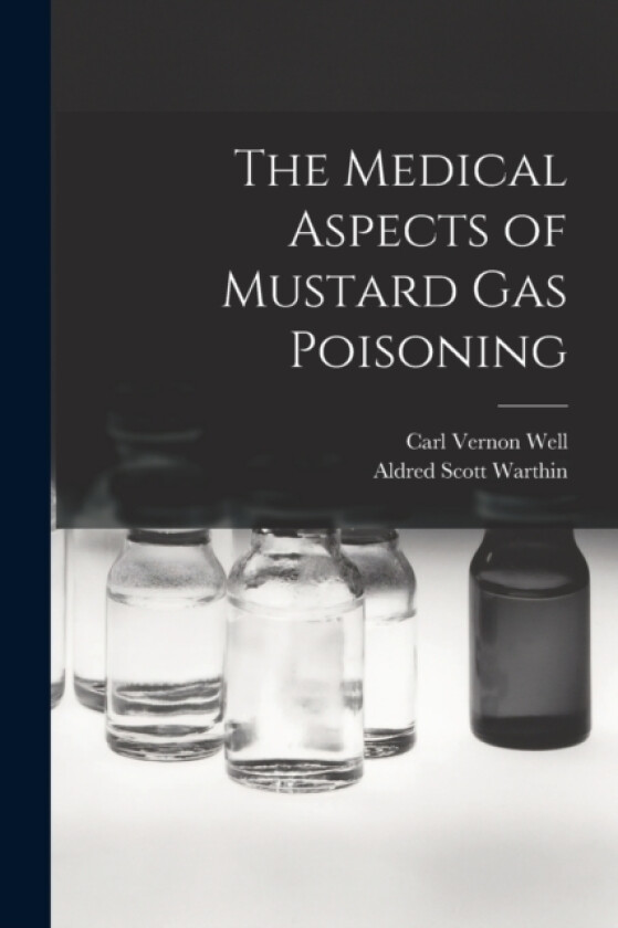 The Medical Aspects of Mustard gas Poisoning av Aldred Scott Warthin, Carl Vernon Well (Paperback)