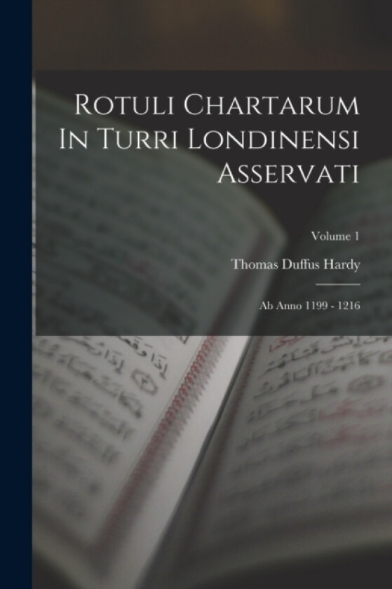Rotuli Chartarum In Turri Londinensi Asservati av Thomas Duffus Hardy (Paperback)
