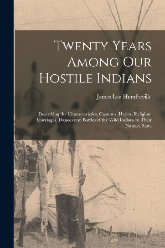 Twenty Years Among Our Hostile Indians av James Lee Humfreville (Paperback)