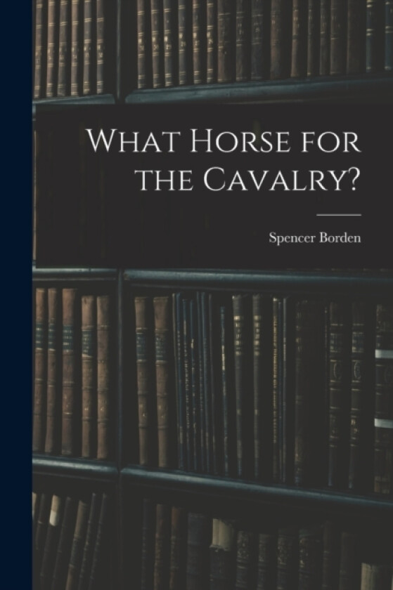 What Horse for the Cavalry? av Spencer Borden (Paperback)