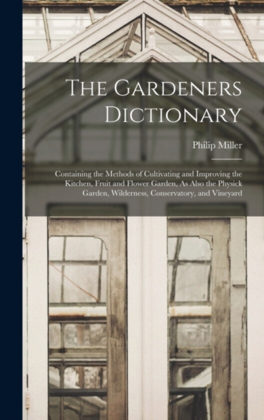 The Gardeners Dictionary av Philip Miller (Hardcover)