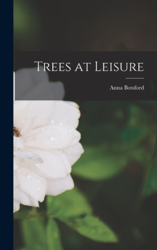 Trees at Leisure av Anna Botsford 1854-1930 Comstock (Hardcover)