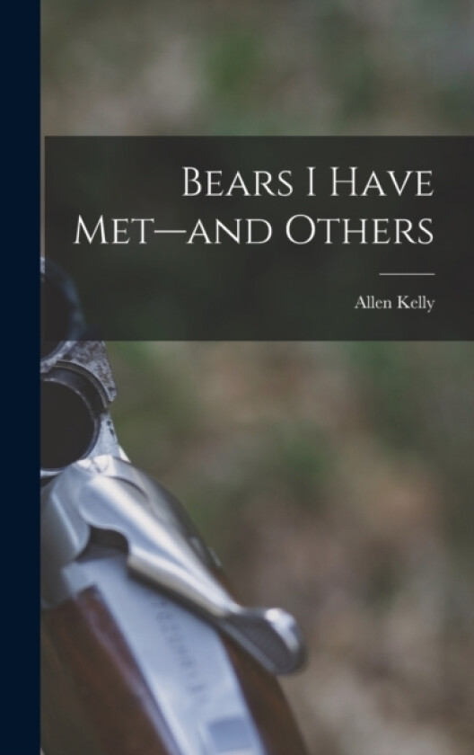 Bears I Have Met--and Others av Allen Kelly (Hardcover)