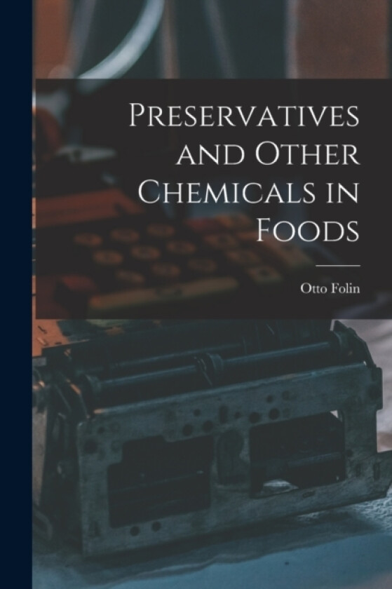 Preservatives and Other Chemicals in Foods av Otto Folin (Paperback)
