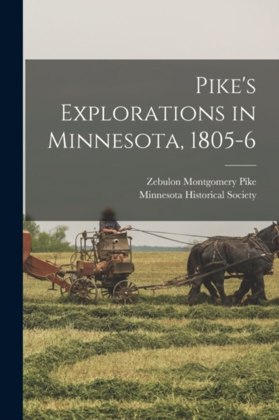 Pike's Explorations in Minnesota, 1805-6 av Zebulon Montgomery Pike (Paperback)
