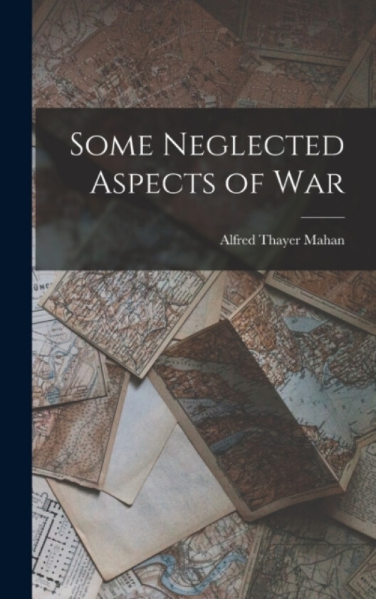 Some Neglected Aspects of War av Alfred Thayer Mahan (Hardcover)