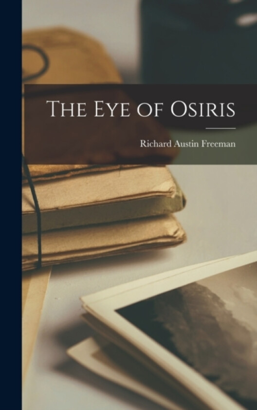 The Eye of Osiris av Richard Austin Freeman (Hardcover)