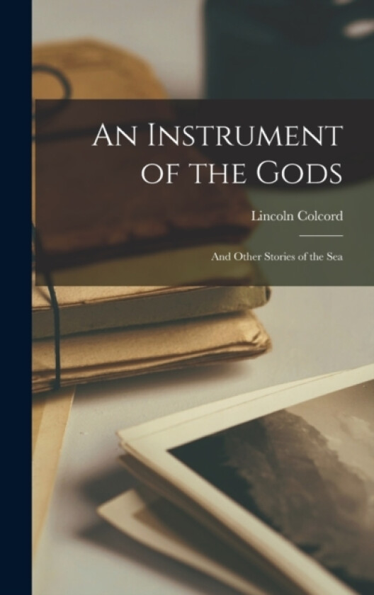 An Instrument of the Gods av Lincoln Colcord (Hardcover)