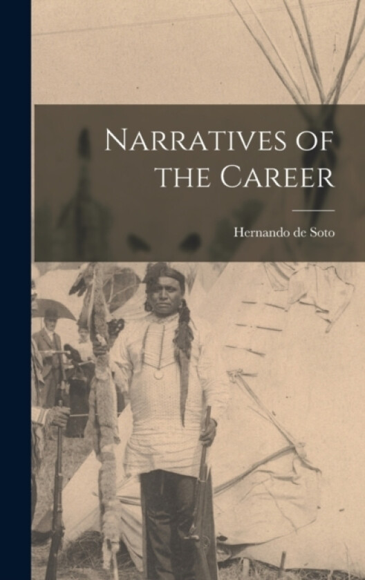 Narratives of the Career av Hernando de Soto (Hardcover)