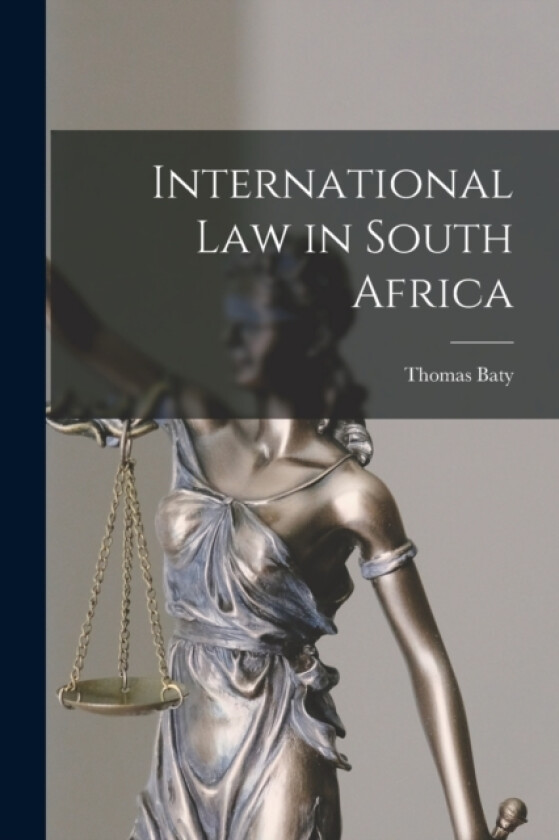 International Law in South Africa av Thomas Baty (Paperback)