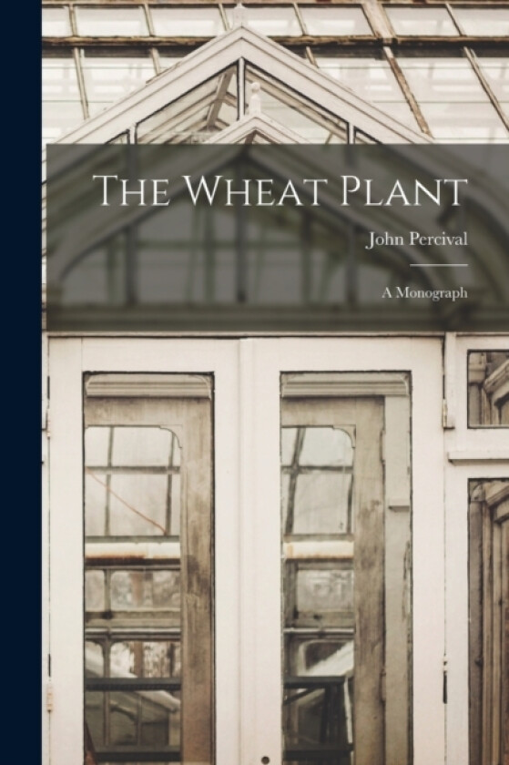 The Wheat Plant; a Monograph av John Percival (Paperback)