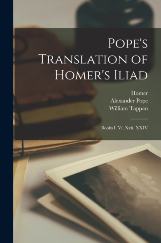 Pope's Translation of Homer's Iliad av Homer, Alexander Pope, William Tappan (Paperback)
