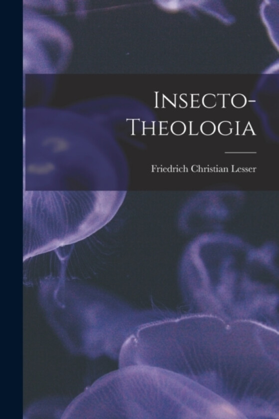 Insecto-theologia av Friedrich Christian Lesser (Paperback)
