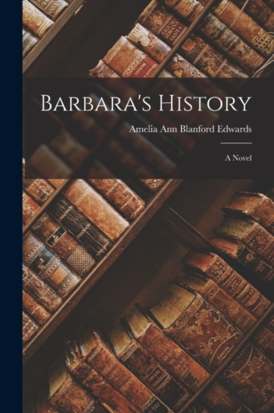 Barbara's History av Amelia Ann Blanford Edwards (Paperback)