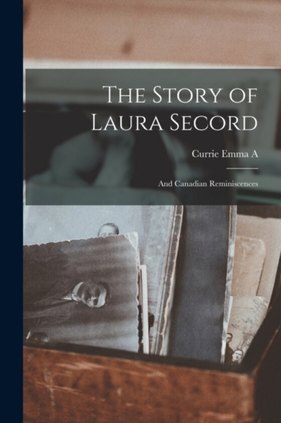 The Story of Laura Secord av Emma A Currie (Paperback)