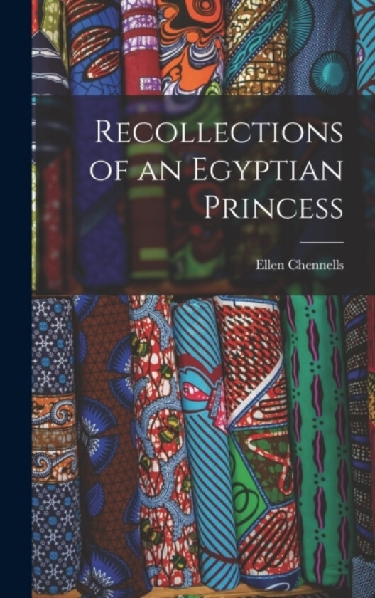 Recollections of an Egyptian Princess av Ellen Chennells (Hardcover)