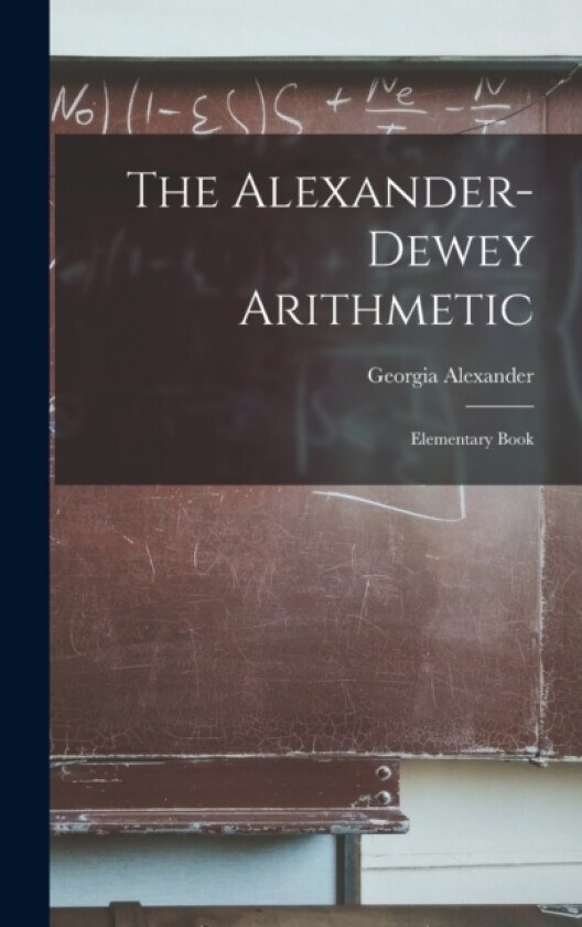 The Alexander-dewey Arithmetic av Georgia Alexander (Hardcover)