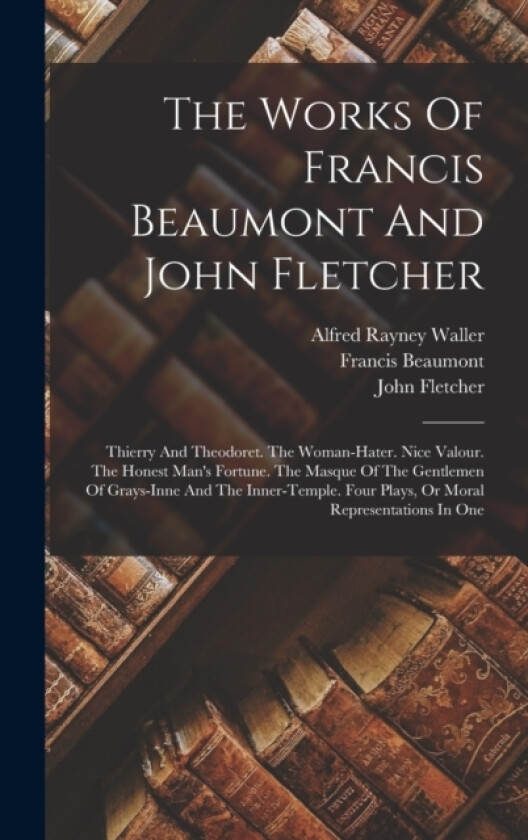 The Works Of Francis Beaumont And John Fletcher av Francis Beaumont, John Fletcher (Hardcover)