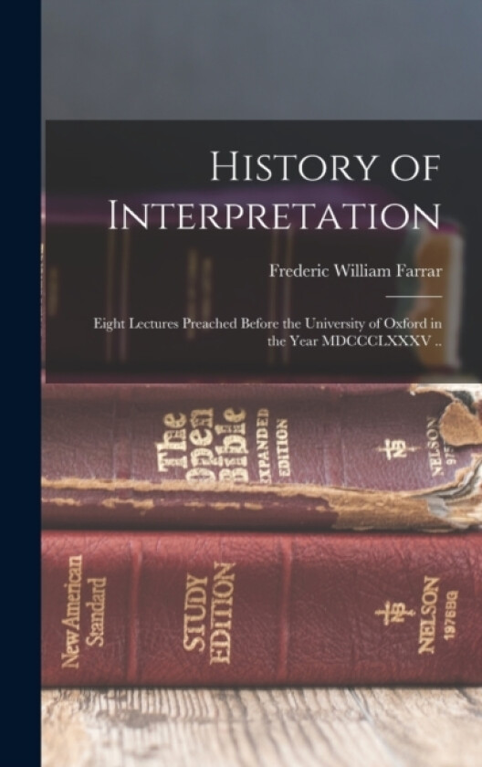History of Interpretation av Frederic William Farrar (Hardcover)