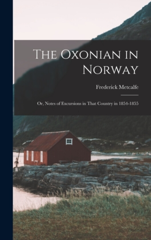 The Oxonian in Norway av Frederick Metcalfe (Hardcover)