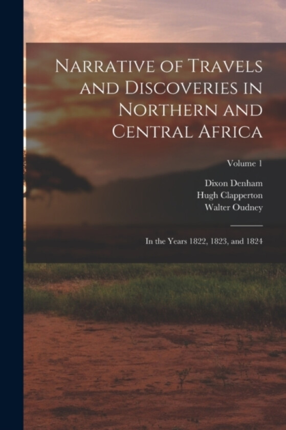 Narrative of Travels and Discoveries in Northern and Central Africa av Dixon Denham, Hugh Clapperton, Walter Oudney (Paperback)