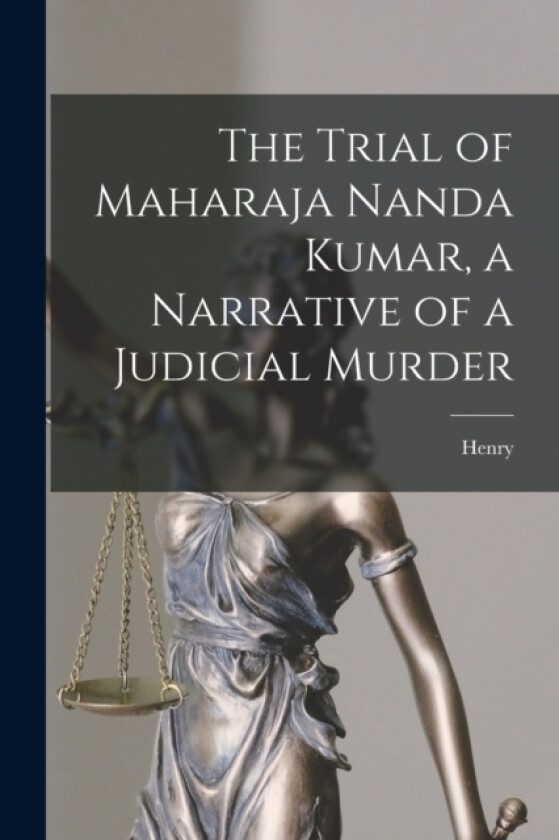 The Trial of Maharaja Nanda Kumar, a Narrative of a Judicial Murder av Henry 1837-1929 Beveridge (Paperback)