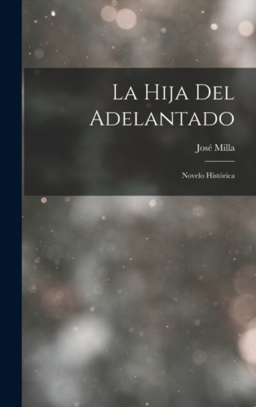 La Hija del Adelantado av Jose Milla (Hardcover)