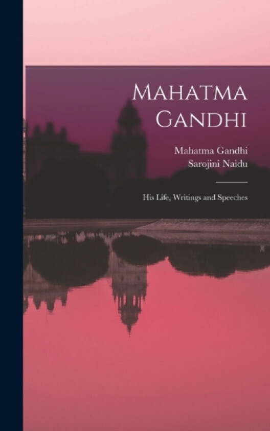 Mahatma Gandhi av Gandhi Mahatma 1869-1948, Sarojini Naidu (Hardcover)
