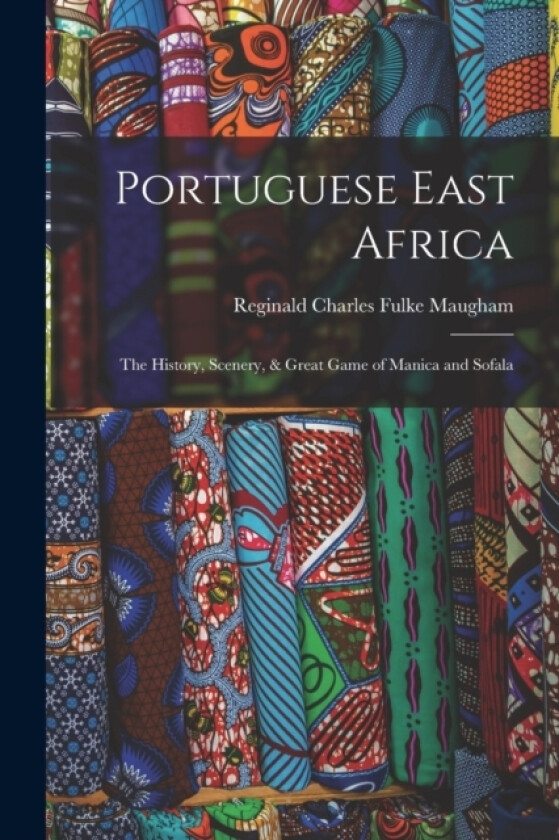 Portuguese East Africa av Reginald Charles Fulke Maugham (Paperback)