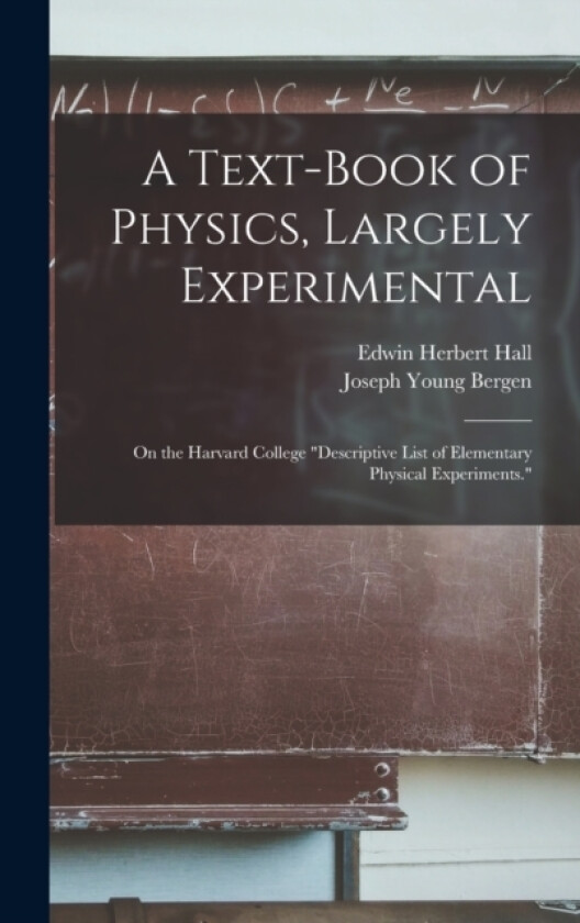 A Text-Book of Physics, Largely Experimental av Edwin Herbert Hall, Joseph Young Bergen (Hardcover)