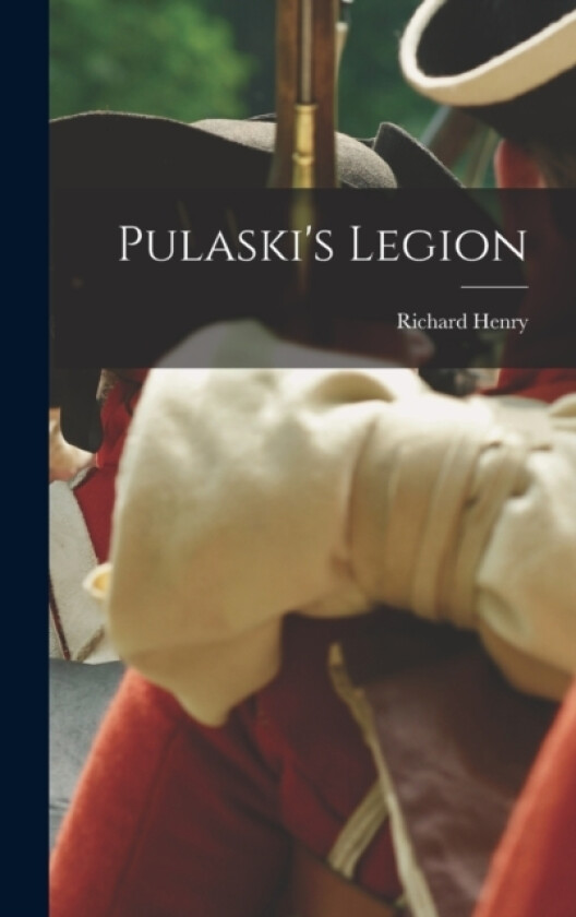 Pulaski's Legion av Richard Henry 1833-1920 Spencer (Hardcover)