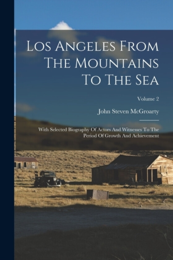 Los Angeles From The Mountains To The Sea av John Steven McGroarty (Paperback)