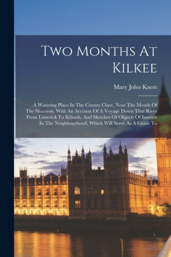 Two Months At Kilkee av Mary John Knott (Paperback)