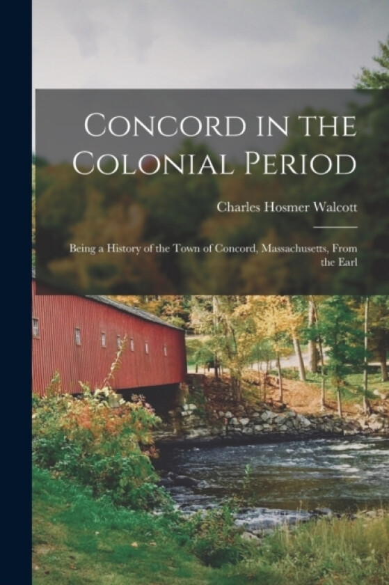 Concord in the Colonial Period av Charles Hosmer Walcott (Paperback)