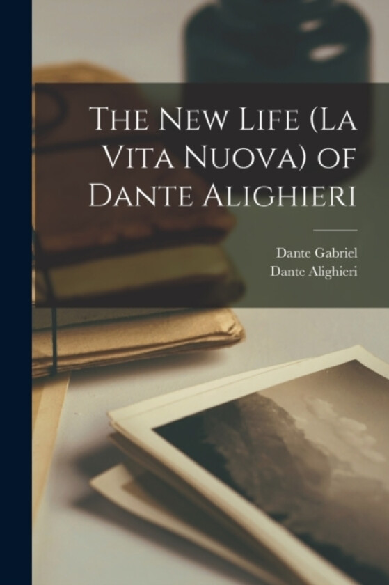 The New Life (La Vita Nuova) of Dante Alighieri av Dante Gabriel 1828-1882 Rossetti (Paperback)