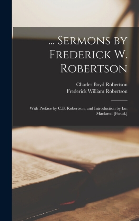 ... Sermons by Frederick W. Robertson av Frederick William Robertson, Charles Boyd Robertson (Hardcover)