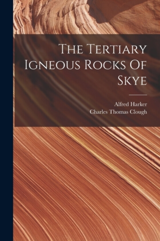 The Tertiary Igneous Rocks Of Skye av Alfred Harker (Paperback)