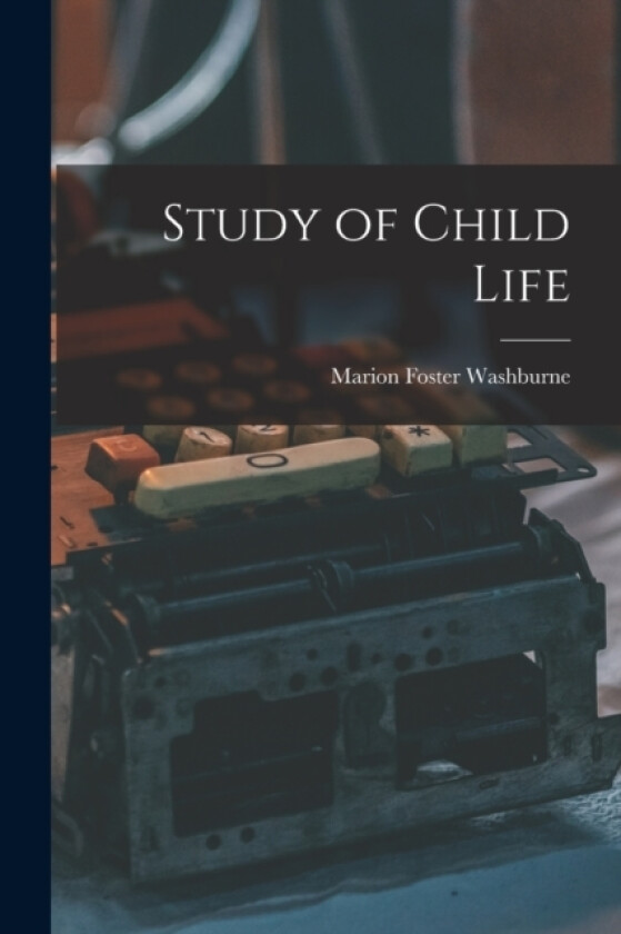 Study of Child Life av Marion Foster Washburne (Paperback)