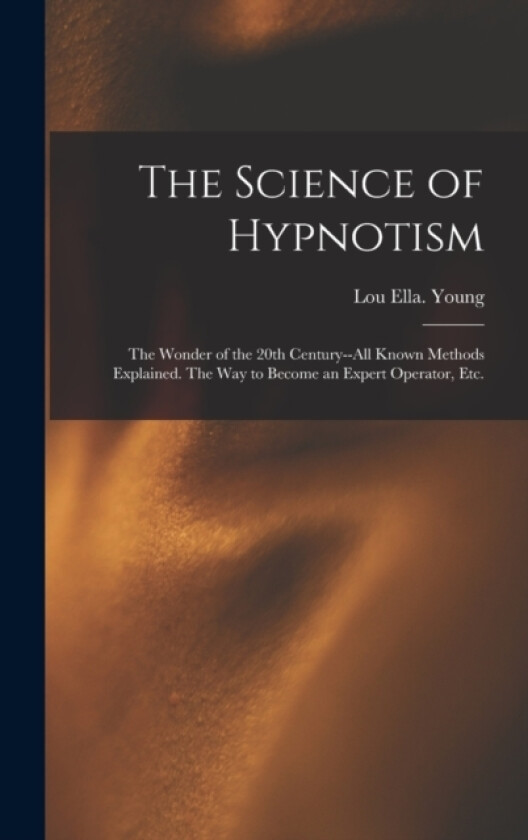 The Science of Hypnotism av Lou Ella Young (Hardcover)