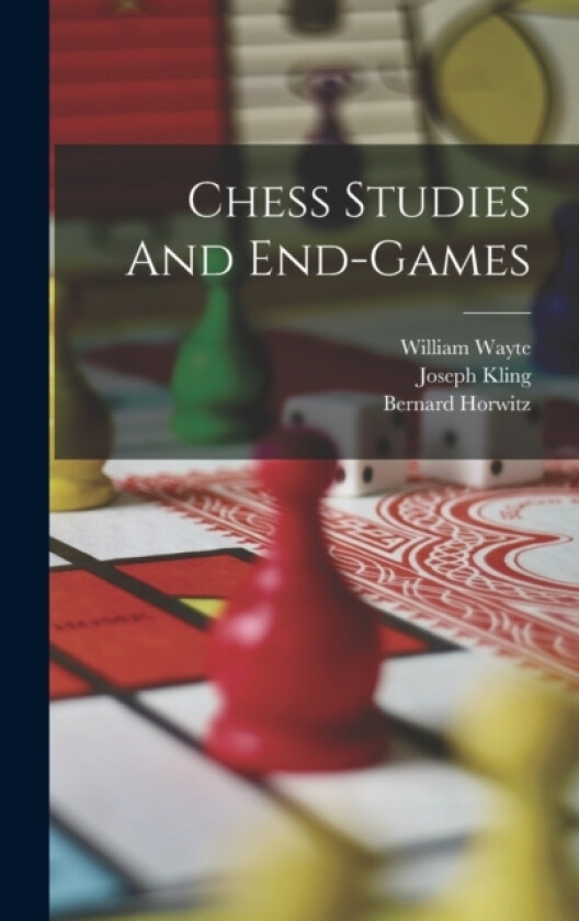 Chess Studies And End-games av Bernard Horwitz, Joseph Kling, William Wayte (Hardcover)