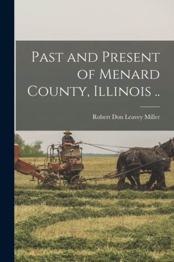 Past and Present of Menard County, Illinois .. av Robert Don Leavey Miller (Paperback)