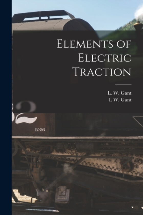 Elements of Electric Traction av L W Gant (Paperback)