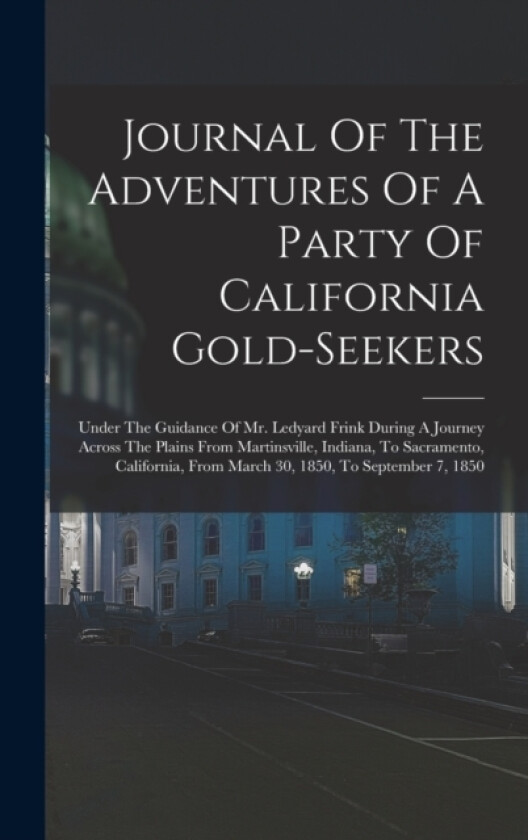 Journal Of The Adventures Of A Party Of California Gold-seekers av Anonymous (Hardcover)