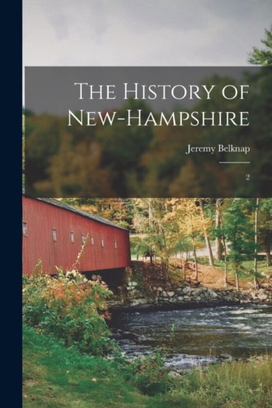 The History of New-Hampshire av Jeremy Belknap (Paperback)